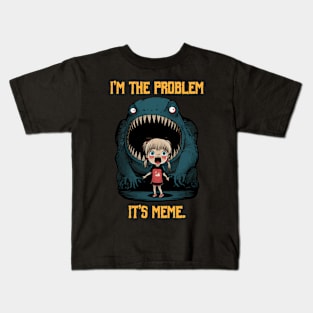I'm The Problem It's Meme Kids T-Shirt